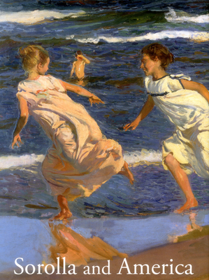 Sorolla and America - Pons-Sorolla, Blanca (Compiled by), and Rogln, Mark A (Compiled by)