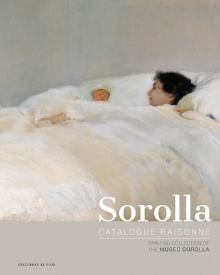 Sorolla Catalogue Raisonn. Painting Collection of the Museo Sorolla - Pons-Sorolla, Blanca