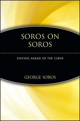 Soros on Soros: Staying Ahead of the Curve - Soros, George