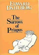 Sorrows of Priapus - Dahlberg, Edward