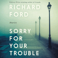 Sorry for Your Trouble: Stories