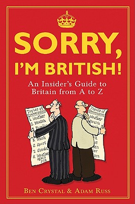 Sorry, I'm British!: An Insider's Guide to Britain from A to Z - Crystal, Ben, and Russ, Adam