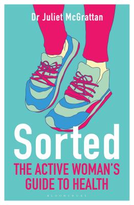 Sorted: The Active Woman's Guide to Health - McGrattan, Juliet, Dr., and McAndrew, Nell (Foreword by), and Switzer, Kathrine (Foreword by)