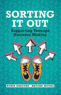 Sorting It Out: Supporting Teenage Decision Making