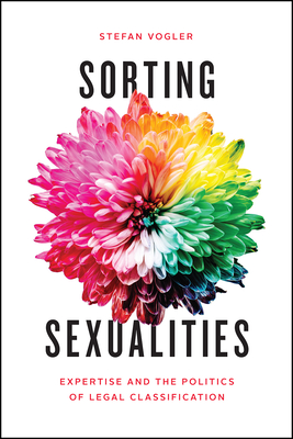 Sorting Sexualities: Expertise and the Politics of Legal Classification - Vogler, Stefan