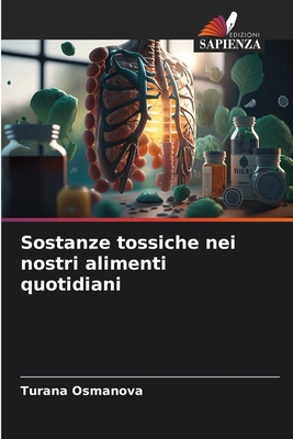 Sostanze tossiche nei nostri alimenti quotidiani - Osmanova, Turana