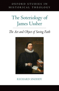 Soteriology of James Ussher: The Act and Object of Saving Faith