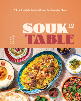 Souk to Table: Vibrant Middle Eastern Dishes for Everyday Meals - Al-Saigh, Amina