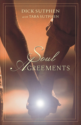 Soul Agreements - Sutphen, Dick, and Sutphen, Tara