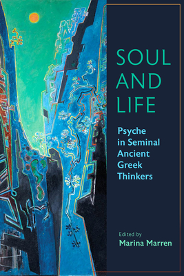 Soul and Life: Psyche in Seminal Ancient Greek Thinkers - Marren, Marina (Editor)