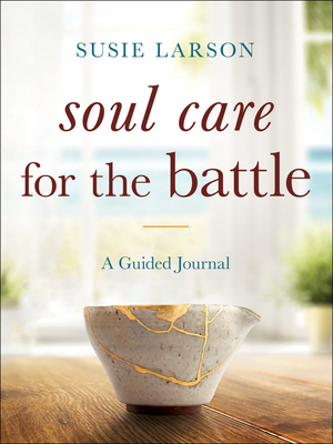 Soul Care for the Battle: A Guided Journal - Larson, Susie