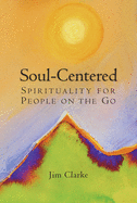 Soul-Centered: Spirituality for People on the Go