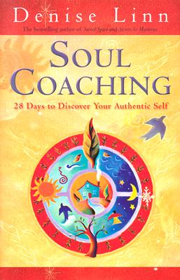 Soul Coaching: 28 Days to Discover Your Authentic Self - Linn, Denise