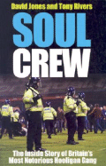 Soul Crew: The Inside Story of Britain's Most Notorious Hooligan Gang - Jones, David, Mr., and Rivers, Tony