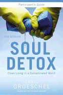 Soul Detox Bible Study Participant's Guide: Clean Living in a Contaminated World