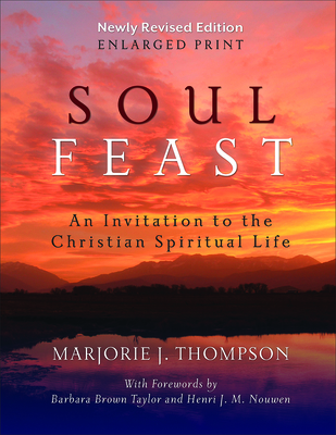 Soul Feast, Newly Revised Edition-Enlarged: An Invitation to the Christian Spiritual Life - Thompson, Marjorie J.