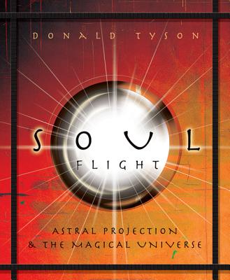 Soul Flight: Astral Projection & the Magical Universe - Tyson, Donald
