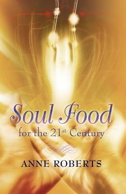 Soul Food for the 21st Century - Roberts, Anne, Cpc