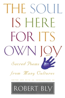 Soul Is Here for It's Own Joy - Bly, Robert