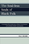 Soul-less Souls of Black Folk: A Sociological Reconsideration of Black Consciousness as Du Boisian Double Consciousness