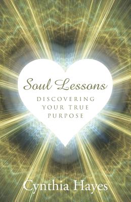 Soul Lessons: Discovering Your True Purpose - Hayes, Cynthia