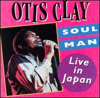 Soul Man: Live in Japan - Otis Clay