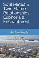 Soul Mates & Twin Flame Relationships: Euphoria & Enchantment