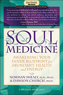 Soul Medicine: Awakening Your Inner Blueprint for Abundant Health and Energy - Shealy, C Norman, PH.D., and Church, Dawson