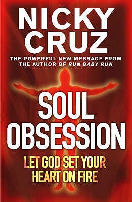 Soul Obsession: Let God Set Your Heart on Fire: A Passion for the Spirit's Blaze - Cruz, Nicky
