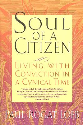 Soul of a Citizen: Living with Conviction in a Cynical Time - Loeb, Paul Rogat