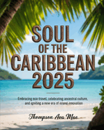 Soul of the Caribbean 2025: Embracing Eco-Travel, Celebrating Ancestral Culture, and Igniting a New Era of Island Innovation