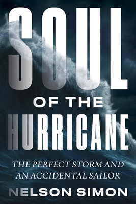 Soul of the Hurricane: The Perfect Storm and an Accidental Sailor - Simon, Nelson