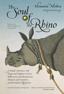 Soul of the Rhino: A Nepali Adventure with Kings and Elephant Drivers, Billionaires and Bureaucrats, Shamans and Scientists, and the Indian Rhinoceros