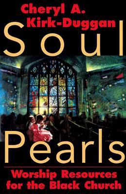 Soul Pearls: Worship Resources for the Black Church - Kirk-Duggan, Cheryl, Dr.