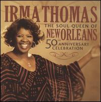 Soul Queen of New Orleans: 50th Anniversary - Irma Thomas