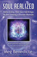 Soul Realized: Unlocking the Sacred Keys to Becoming a Divine Human