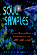 Soul Samples: Personal Exploration in Reincarnation and UFO Experiences