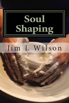 Soul Shaping: Disciplines That Conform You to the Image of Christ - Wilson, Jim L