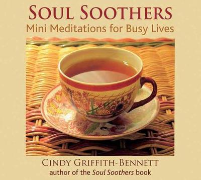 Soul Soothers Meditation CD: Mini Meditations for Busy Lives - Griffith-Bennett, Cindy