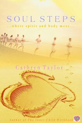 Soul Steps: ... Connect with Spirit! Befriend Saboteurs! Attain goals! - Taylor, Cathryn L