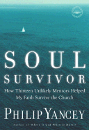 Soul Survivor: How Thirteen Unlikely Mentors Helped My Faith Survive the Church