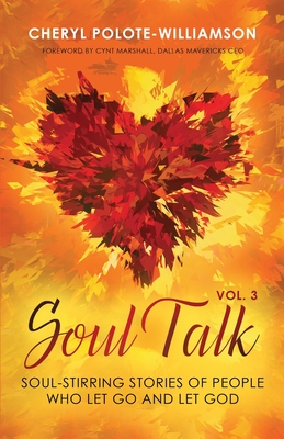 Soul Talk, Volume 3: Soul-Stirring Stories of People Who Let Go and Let God - Polote-Williamson, Cheryl