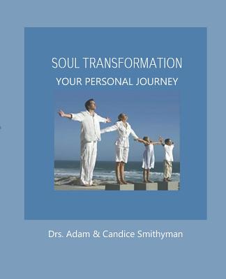 Soul Transformation: A Personal Journey - Smithyman, Adam and Candice