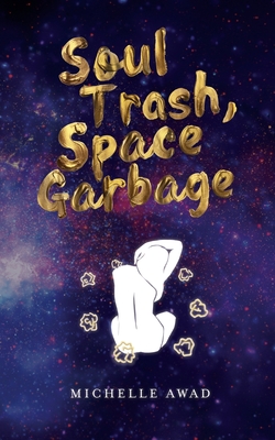 Soul Trash, Space Garbage - Awad, Michelle L