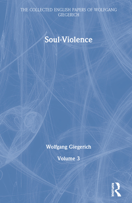 Soul-Violence: Volume 3 - Giegerich, Wolfgang