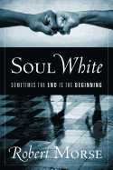 Soul White: Sometimes the End is the Beginning