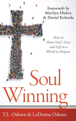 Soul Winning: How to Share God's Love and Life to a World in Despair - Osborn, T L, and Osborn, Ladonna, and Kolenda, Daniel (Foreword by)