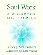 Soul Work: A Workbook for Couples - McDonald, Patrick J, and McDonald, Claudette M