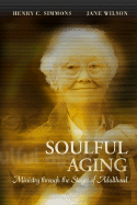 Soulful Aging: Ministry Through the Stages of Adulthood - Simmons, Henry C, Ph.D., and Wilson, Jane