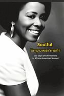 "Soulful Empowerment: 100 Days of Affirmations for African American Women"